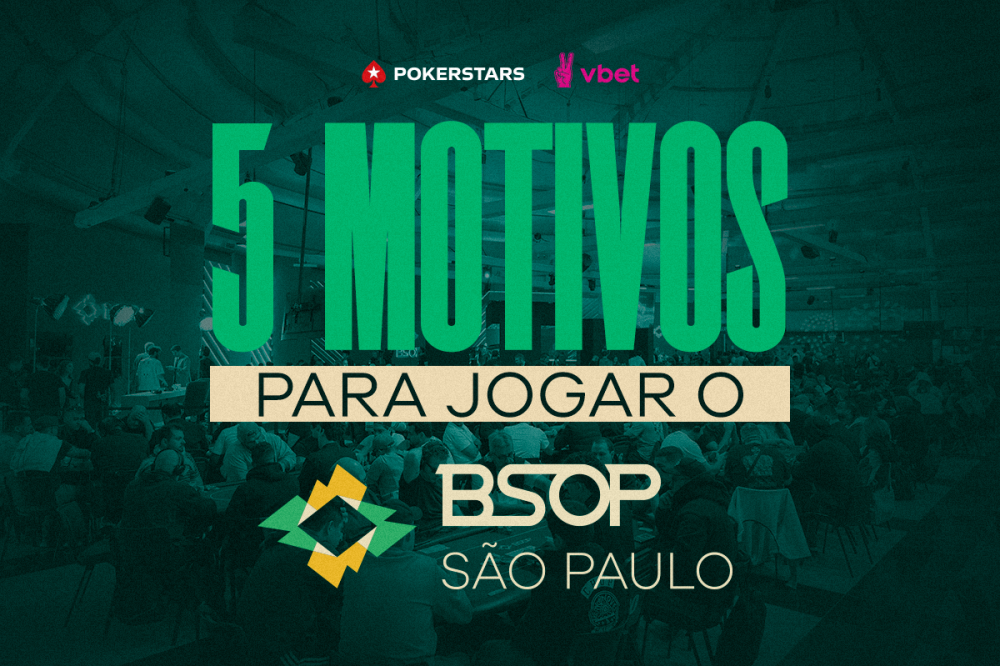 5 motivos para jogar o BSOP São Paulo